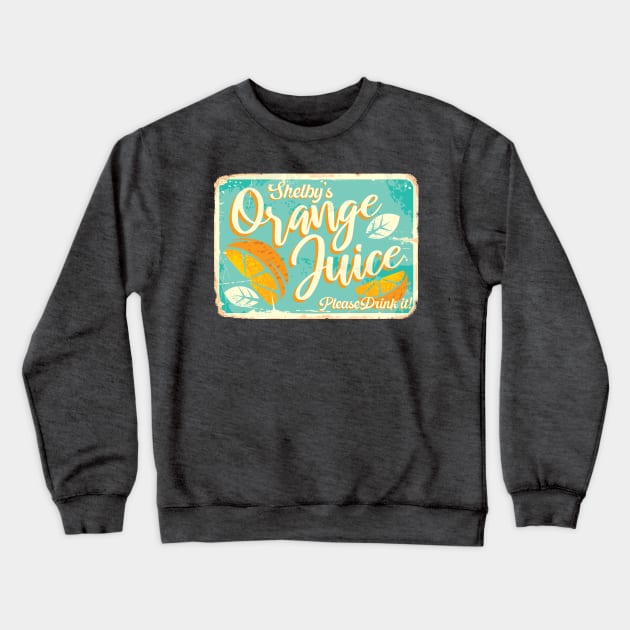 Shelby's Orange Juice Crewneck Sweatshirt by RyIT Designs